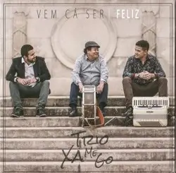 Capa do disco Vem cá ser feliz, de Trio Xamego