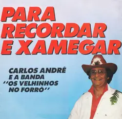 Capa do disco Para recordar e xamegar, de Carlos André e a Banda Os Velhinhos no Forró