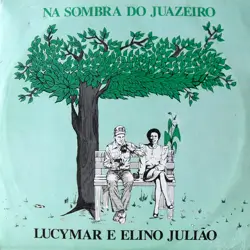 Capa do disco Na sombra do juazeiro, de Lucymar, Elino Julião
