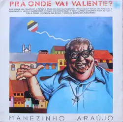 Capa do disco Prá onde vai valente?, de Manézinho Araújo